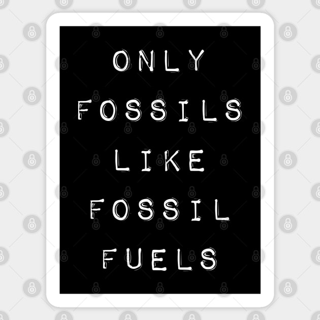 'ONLY FOSSILS LIKE FOSSIL FUELS' bold black typewriter label text Sticker by keeplooping